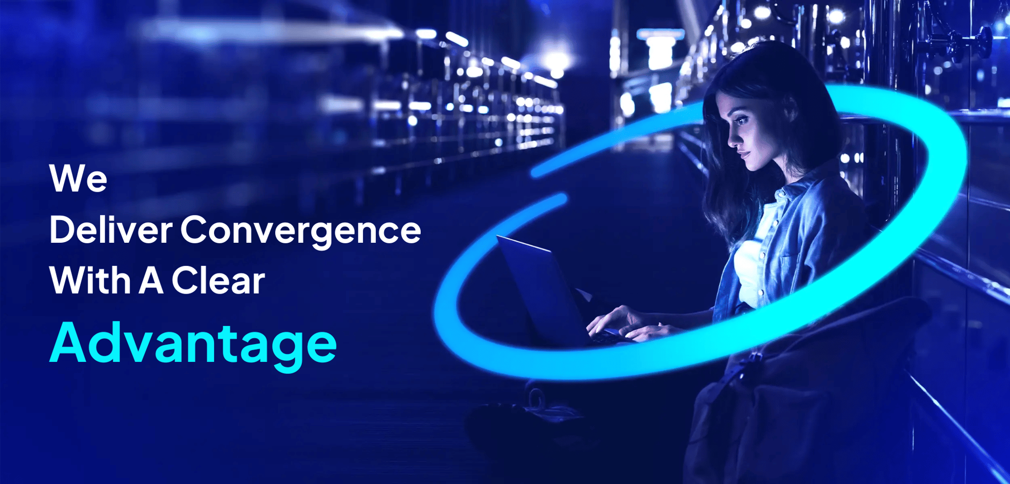 We Deliver Convergence With A Clear Advantage